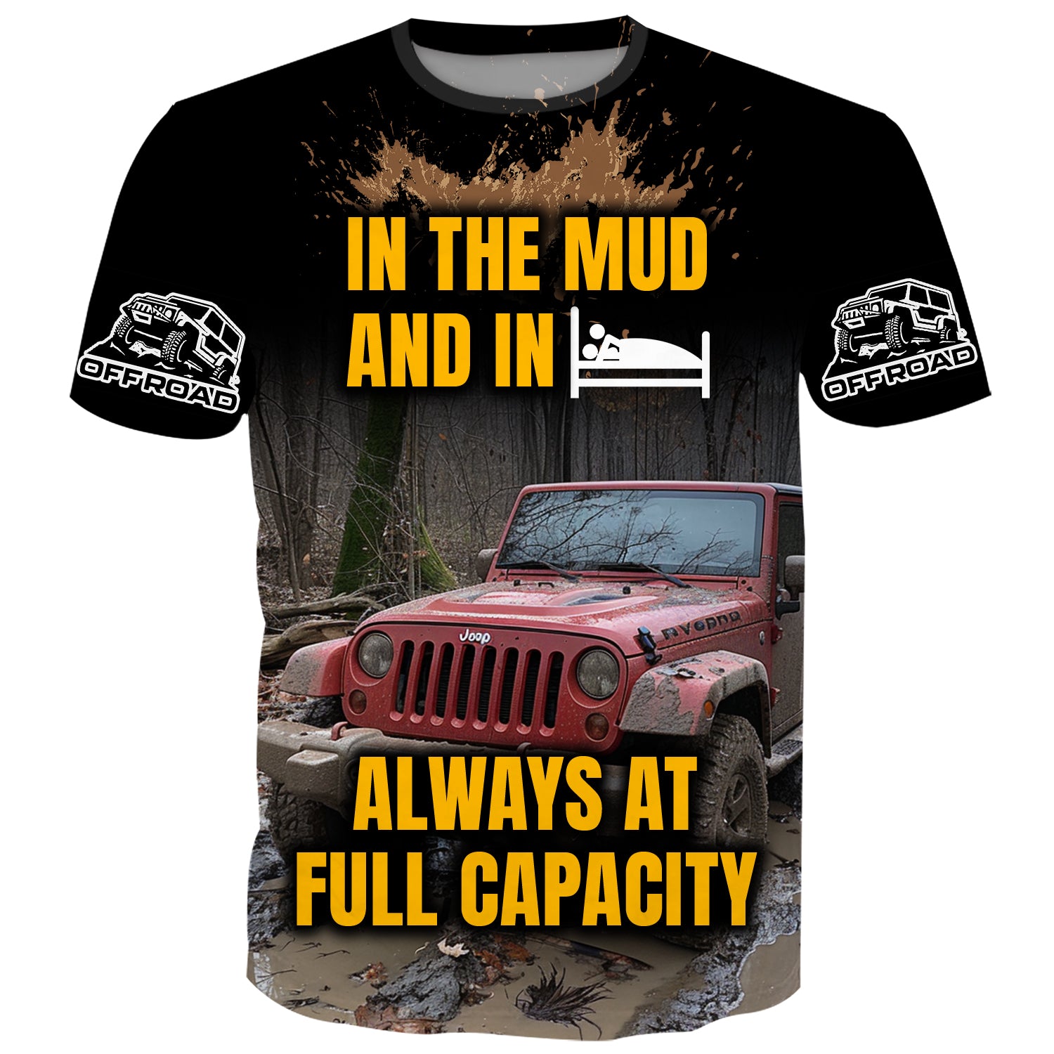 In the mud and in bed, always at full capacity - T-Shirt