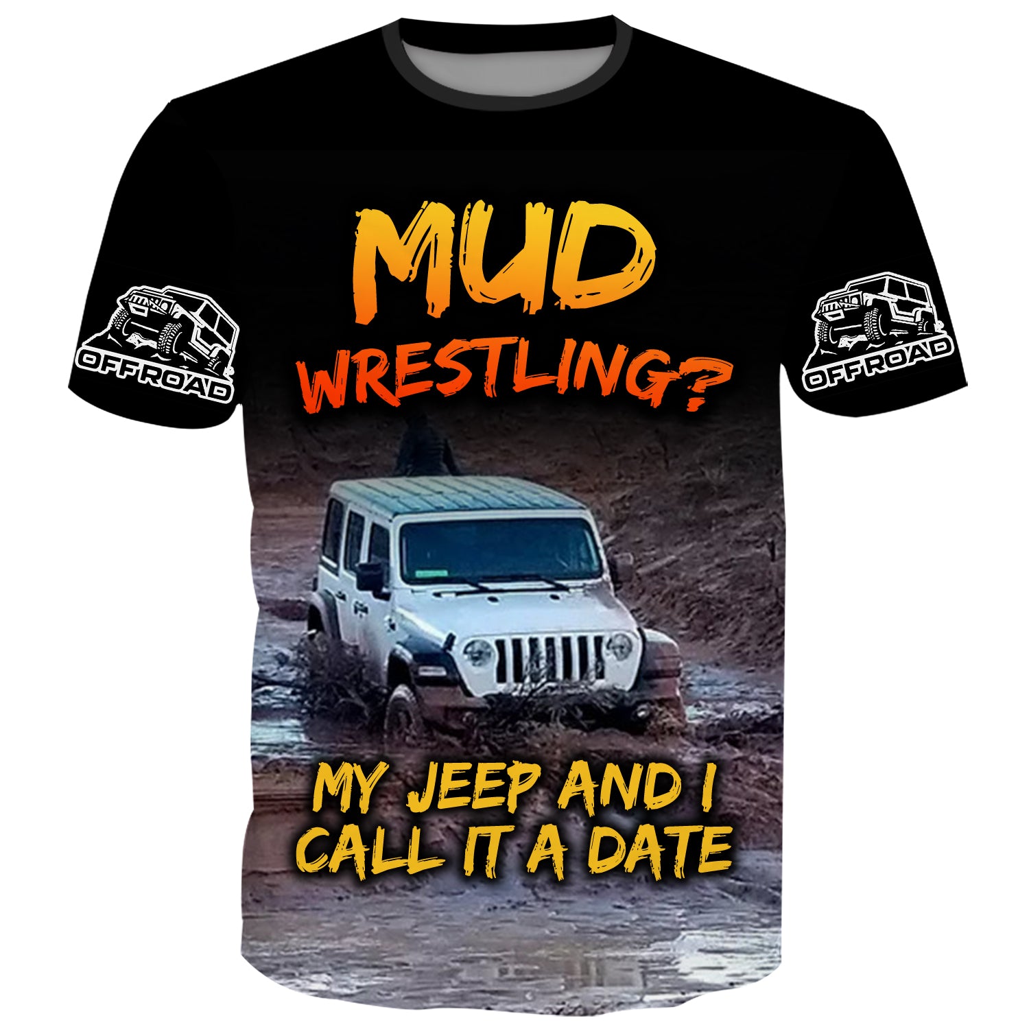 Muddy Wrestling? My Jeep and I call it a Date - T-Shirt