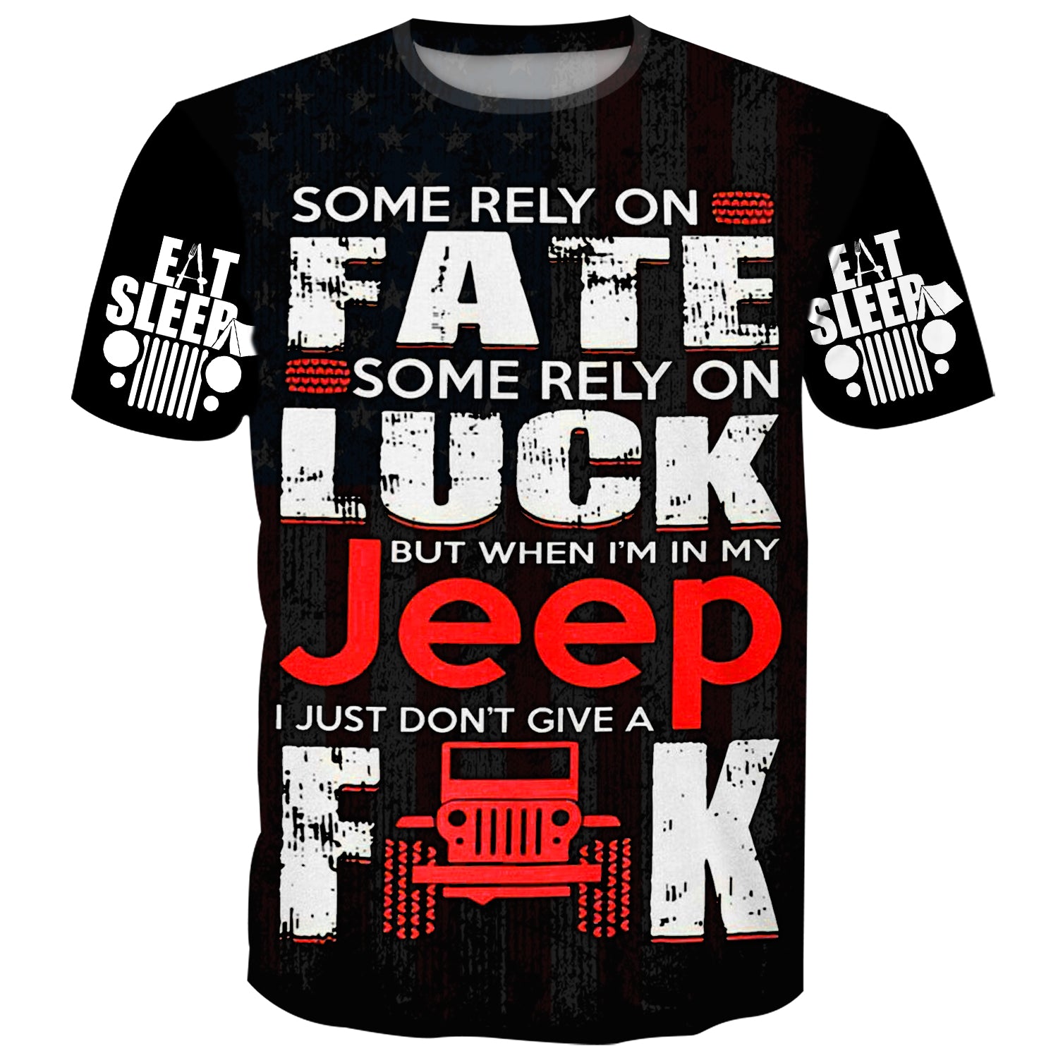 Some rely on Fate some rely on Luck but when I'm in my Jeep, I just don't give a Fuck - T-Shirt